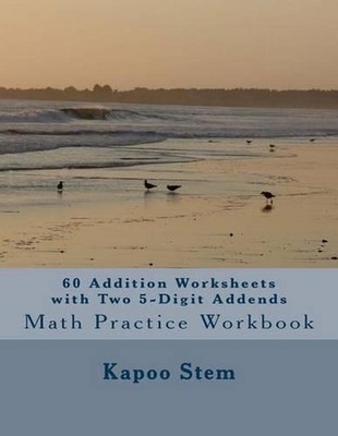 60 Addition Worksheets with Two 5-Digit Addends: Math Practice Workbook by Kapoo