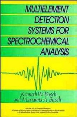 Multielement Detection Systems for Spectrochemical Analysis by Kenneth W. Busch