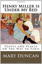 Henry Miller Is under My Bed : People and Places on the Way to Pa