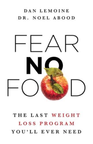 Fear No Food: The Last Weight Loss Program You'll Ever Need [ LeMoine, Dan ] Use