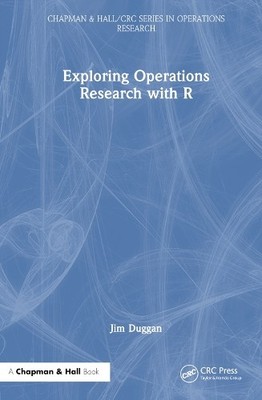 Exploring Operations Research with R by Jim Duggan - 9781032277547