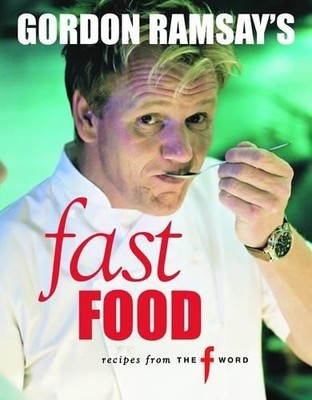 Gordon Ramsay's Fast Food: Recipes from The F Word by Gordon Ramsay 1844007618