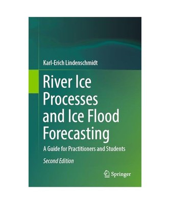 River Ice Processes and Ice Flood Forecasting: A Guide for Practitioners and Stu