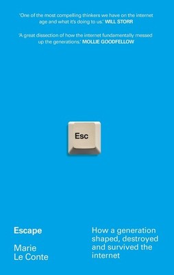 Escape: How a generation shaped, destroyed and survived the internet by Marie Le
