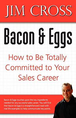 Bacon & Eggs: How to Be Totally Committed to Your Sales -  NEW Jim Cross 2008
