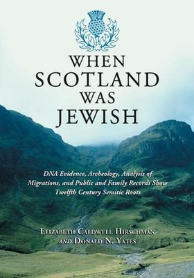 When Scotland Was Jewish: DNA Evidence, Archeology, Analysis of Migrations, and