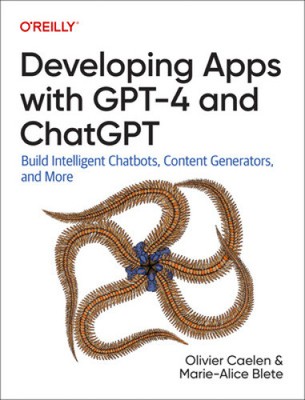 Developing Apps with Gpt-4 and Chatgpt: Build Intelligent Chatbots, Content