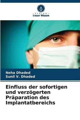 Einfluss der sofortigen und verzgerten Prparation des Implantatbereichs by Neha