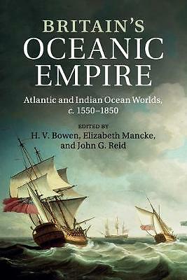 Britain's Oceanic Empire Atlantic and Indian Ocean Worlds, c.1550–1850 Bowen