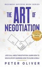 The Art Of Negotiation: Life is all about negotiation. Learn how to win in life