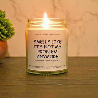 Smells Like It's Not My Problem Anymore Candle #HappyRetirement Retirement Gift