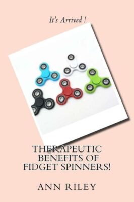 Therapeutic Benefits Of Fidget Spinners!