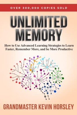 Unlimited Memory: How to Use Advanced Learning Strategi -  NEW Kevin Horsley 201