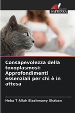 Consapevolezza della toxoplasmosi: Approfondimenti essenziali per chi ? in attes