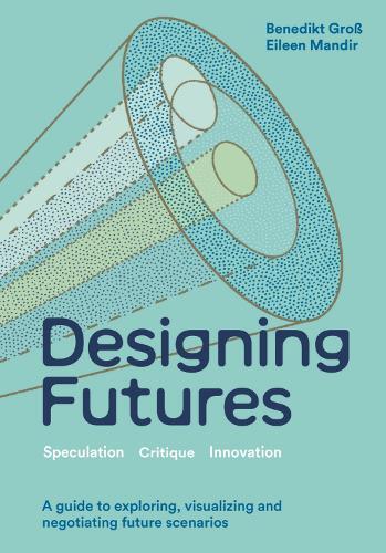 Benedikt Groß Eileen Mandir Designing Futures (Copertina rigida)