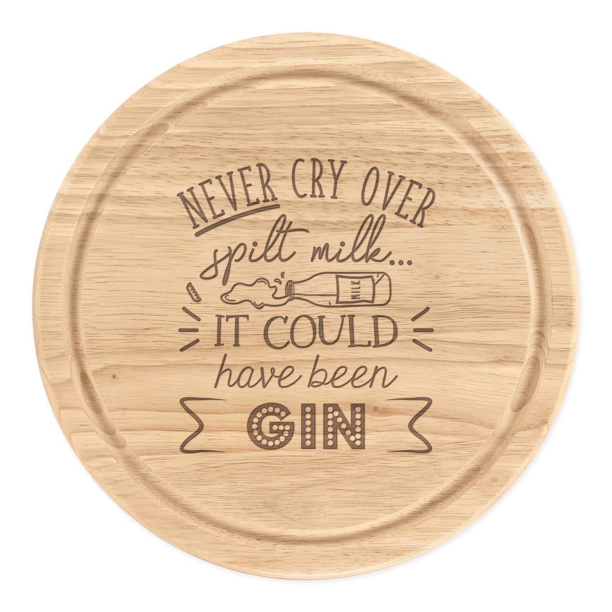 Never Cry Over Spilt Milk It Could Have Been Gin Round Chopping Cheese Board