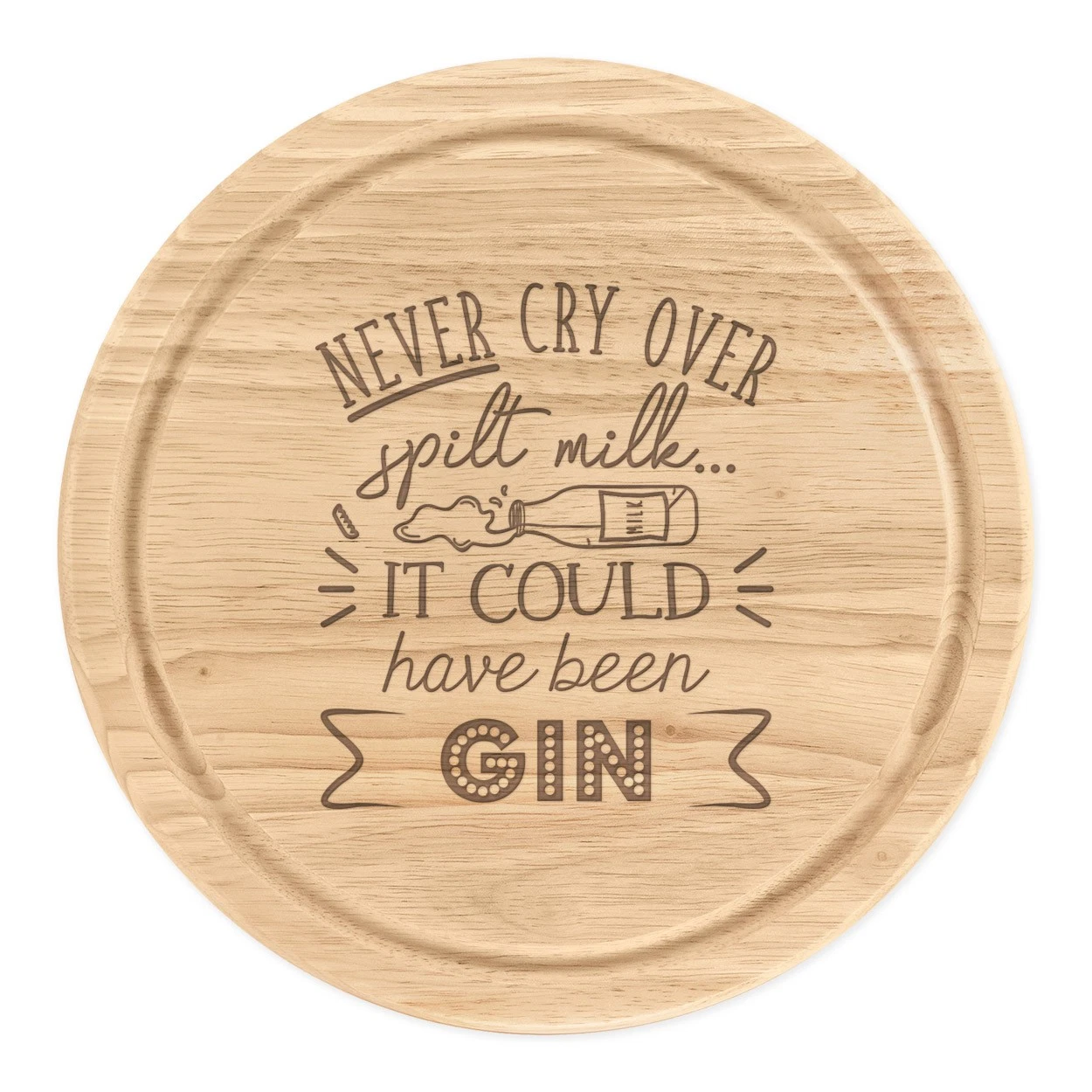 Never Cry Over Spilt Milk It Could Have Been Gin Round Chopping Cheese Board