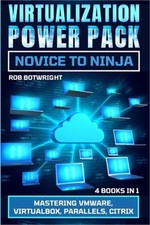 Virtualization Power Pack: Mastering VMware, Virtualbox, Parallels, Citrix (Pape