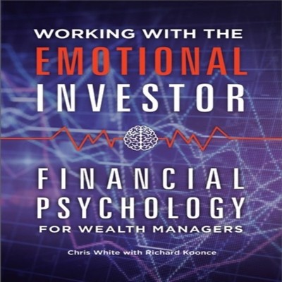 Working with the Emotional Investor Financial Psychology for Weal