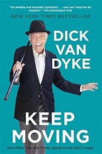 KEEP MOVING: AND OTHER TIPS AND TRUTHS ABOUT LIVING WELL By Van Dick Dyke *NEW*