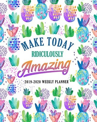 MAKE TODAY RIDICULOUSLY AMAZING: 2019-2020 WEEKLY PLANNER: By Papeterie Bleu NEW