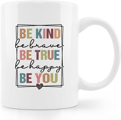 Motivational Coffee Mug Be Kind Be Brave Be True Be Happy Be You Gift Cup