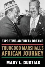 Exporting American Dreams : Thurgood Marshall's African Journey M