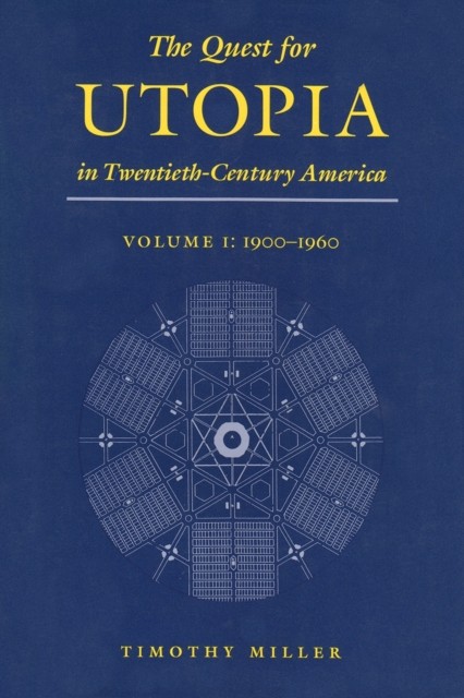The Quest for Utopia in TwentiethCentury America by Timothy Miller HARDBACK