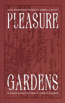 Skye Arundhati Thomas Iza Pleasure Gardens: Blackouts and the Logi (Taschenbuch)