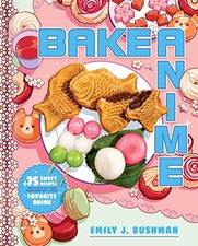 Bake Anime: 75 Sweet Recipes Spotted In-and Ins, Bushman+-