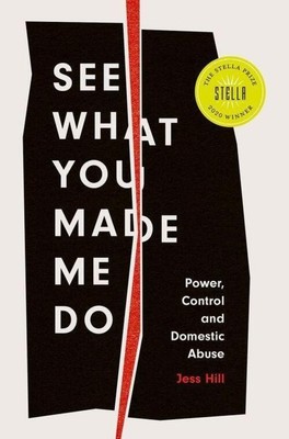 See What You Made Me Do | Power, Control and Domestic Abuse | Jess Hill | Buch
