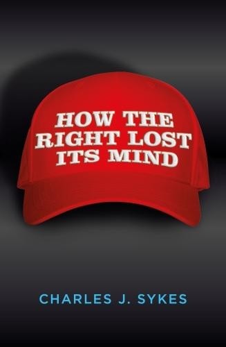 Charles J. Sykes How the Right Lost its Mind (Tascabile)