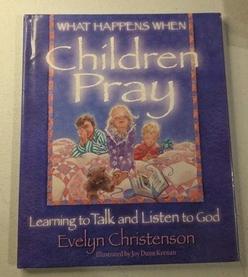 What Happens When Children Pray: Learning to Talk and Listen to God by Duckworth