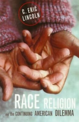 Race, Religion, and the Continuing American Dilemma by C Eric Lincoln: New