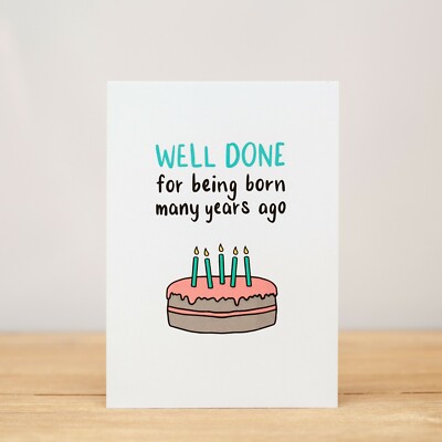 Birthday Card - Funny, Well done for being born many years ago