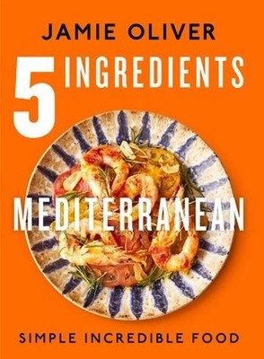 5 Ingredients Mediterranean: Simple Incredible Food: American Measurements Jamie