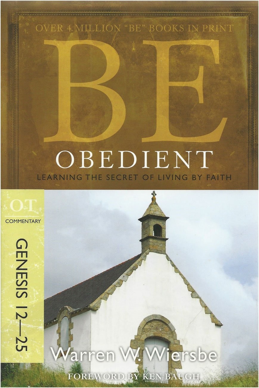 Be Obedient ( Genesis 12- 24 ): Learning the Secret of Living by Faith By Warre - Image 8