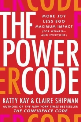The Power Code by Claire Shipman (Hardback Book)