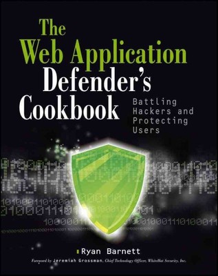 Web Application Defender's Cookbook : Battling Hackers and Protecting Users, ...