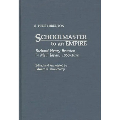 Schoolmaster to an Empire: Richard Henry Brunton in Meiji Japan, 1868-1876 - Har