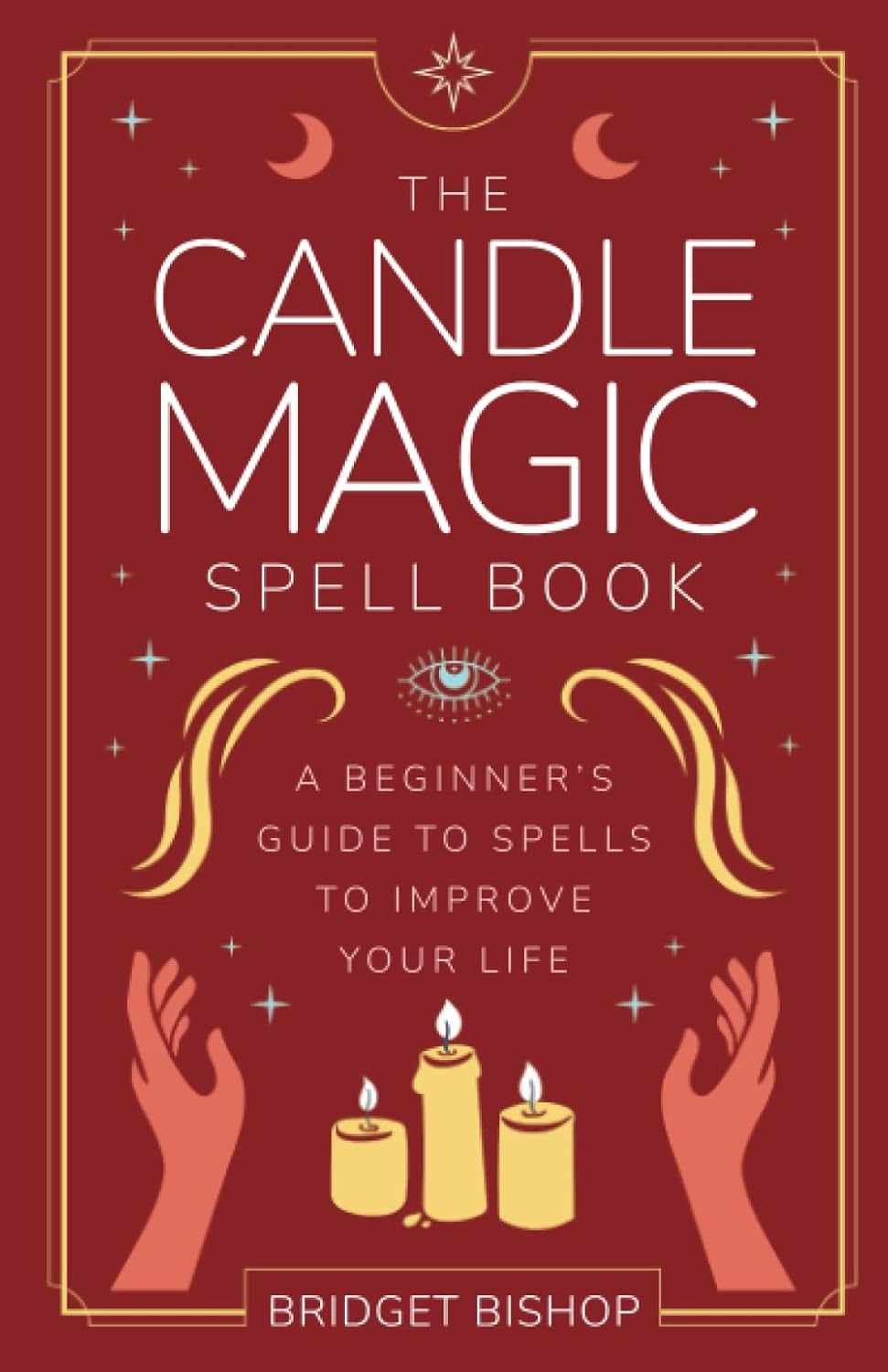 The Candle Magic Spell Book: A Beginner's Guide to Spells to Improve Your Life: