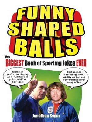 Funny Shaped Balls - The Biggest Book of Sporting Jokes Ever - Jonathan Swan