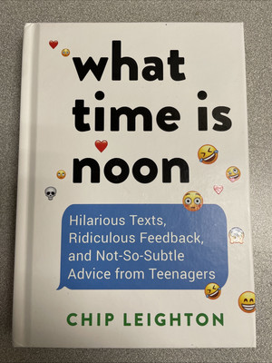 What Time Is Noon? : Hilarious Texts, Ridiculous Feedback, and Not-So-Subtle...