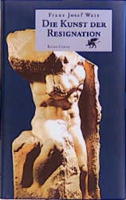 Die Kunst der Resignation Franz Josef Wetz Wetz, Franz J: