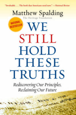 WE STILL HOLD THESE TRUTHS: Rediscovering Our Principles, Reclaimin - VERY GOOD