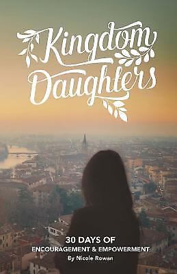 Kingdom Daughters: Encouraging, Empowering, and Uplifting the Woman God has ...