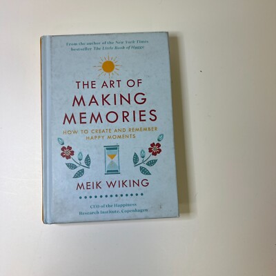 The Art of Making Memories: How to Create and Remember Happy Moments