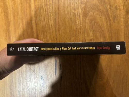 Fatal Contact How Epidemics Nearly Wiped Out Australia's First Peoples P Dowling - Picture 2 of 6