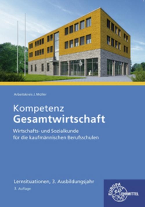 Kompetenz Gesamtwirtschaft Lernsituationen 3. Ausbildungsjahr Jürgen Müller