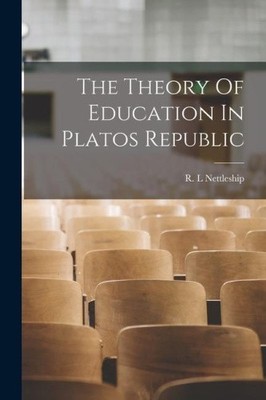 The Theory Of Education In Platos Republic by Nettleship, R. L. [Paperback]